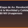 Tercera Etapa de Av. Revolución Impulsará la Movilidad y Calidad de Vida de 60 Mil Uruapenses