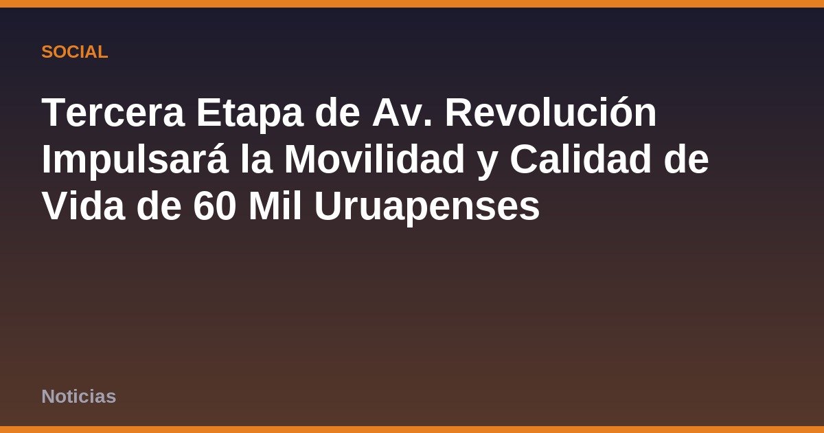 Tercera Etapa de Av. Revolución Impulsará la Movilidad y Calidad de Vida de 60 Mil Uruapenses