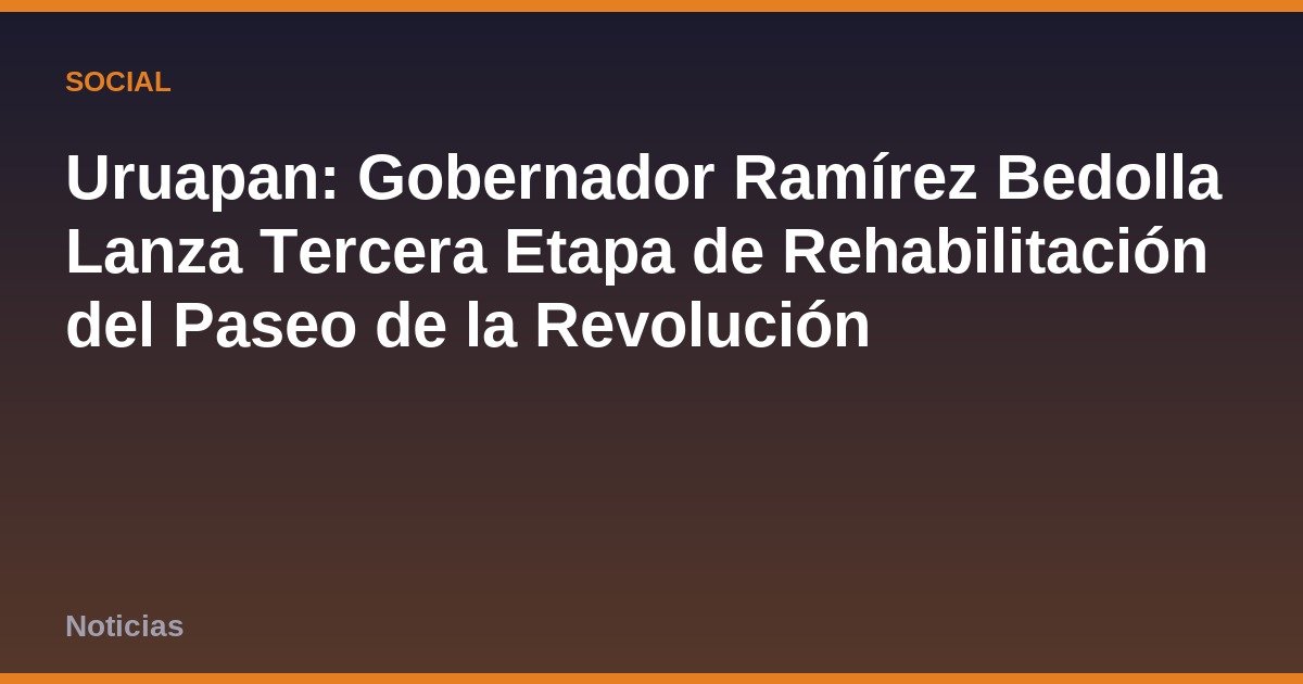 Uruapan: Gobernador Ramírez Bedolla Lanza Tercera Etapa de Rehabilitación del Paseo de la Revolución