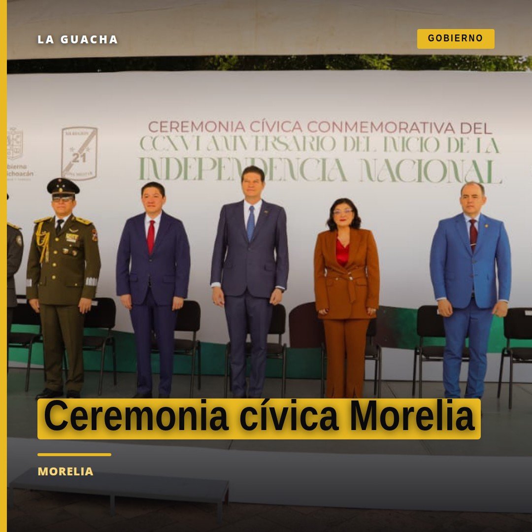 Ceremonia cívica Morelia: autoridades en la plaza Miguel Hidalgo del Centro Histórico durante la conmemoración del 216