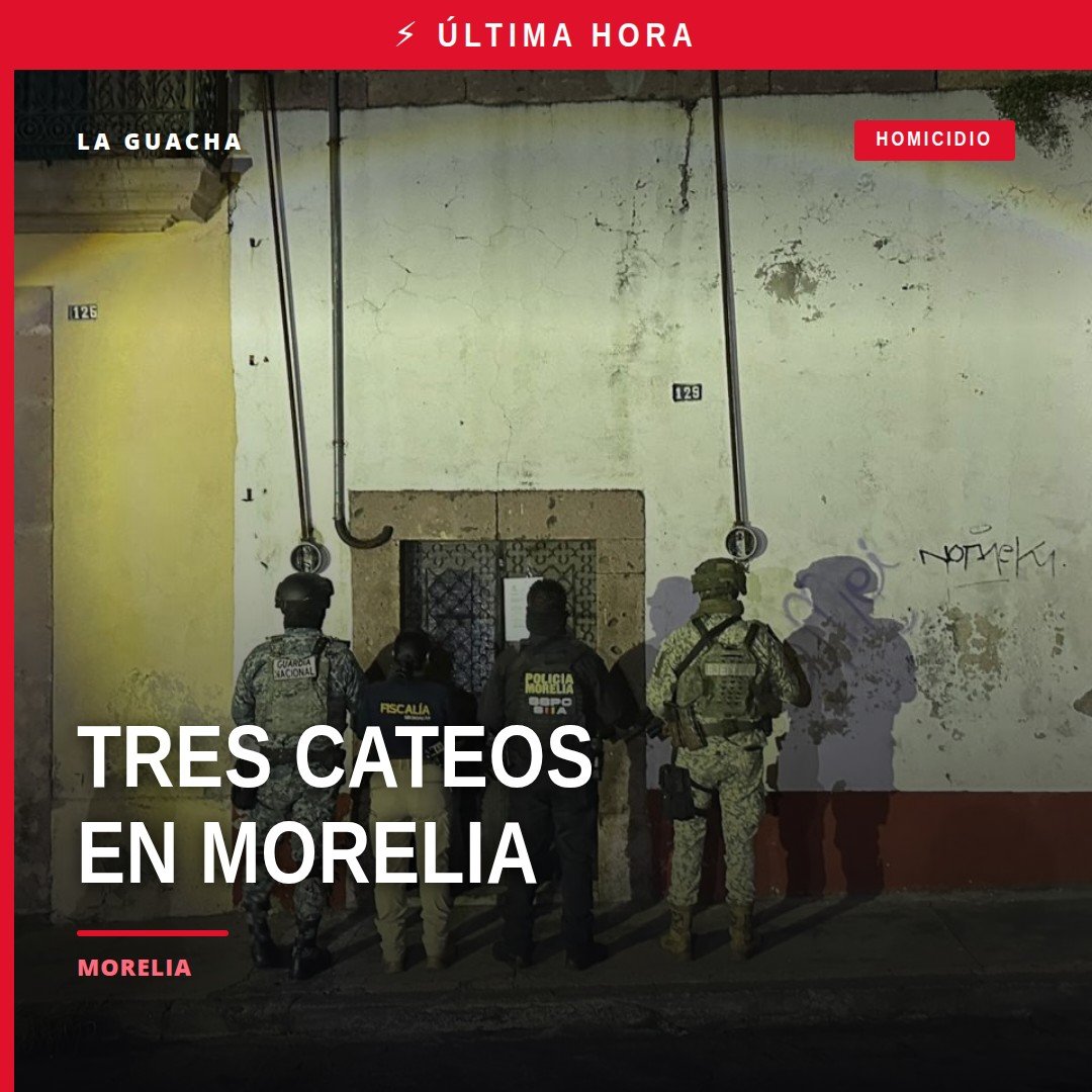 Fiscalía Michoacán cateos en Morelia: agentes ejecutan órdenes de registro en tres inmuebles de colonia Centro, Villas del