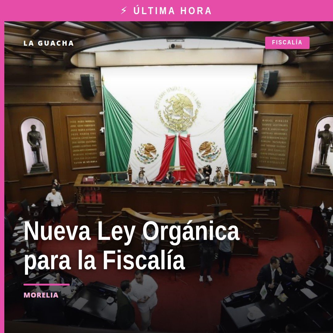 Congreso del Estado de Michoacán en sesión plenaria en Morelia, donde se aprobó la nueva Ley Orgánica para la Fiscalía de