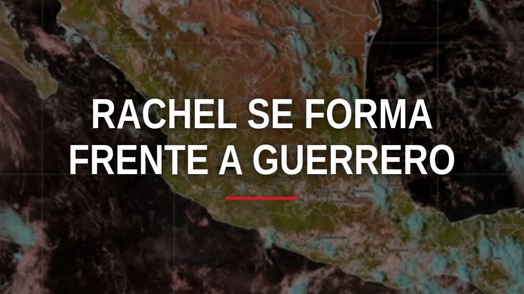 Mapa meteorológico mostrando la ubicación de la tormenta tropical rachel frente a las costas de Guerrero y Oaxaca