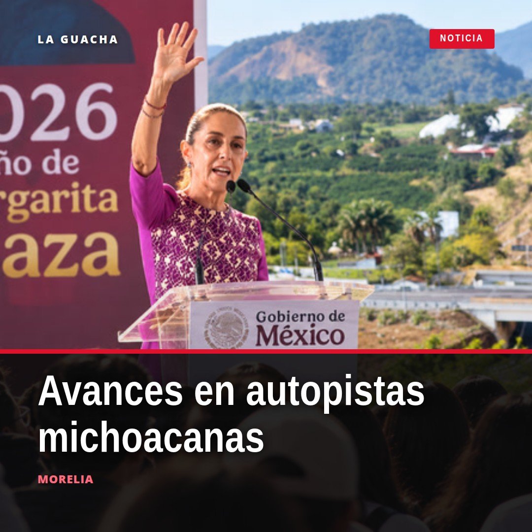 Foto especial de la presidenta Claudia Sheinbaum Pardo presentando avances de la modernización autopistas michoacán en el