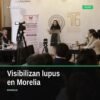 Grupo de diputadas, diputados y especialistas reunidos en Morelia para hablar sobre lupus y enfermedades autoinmunes