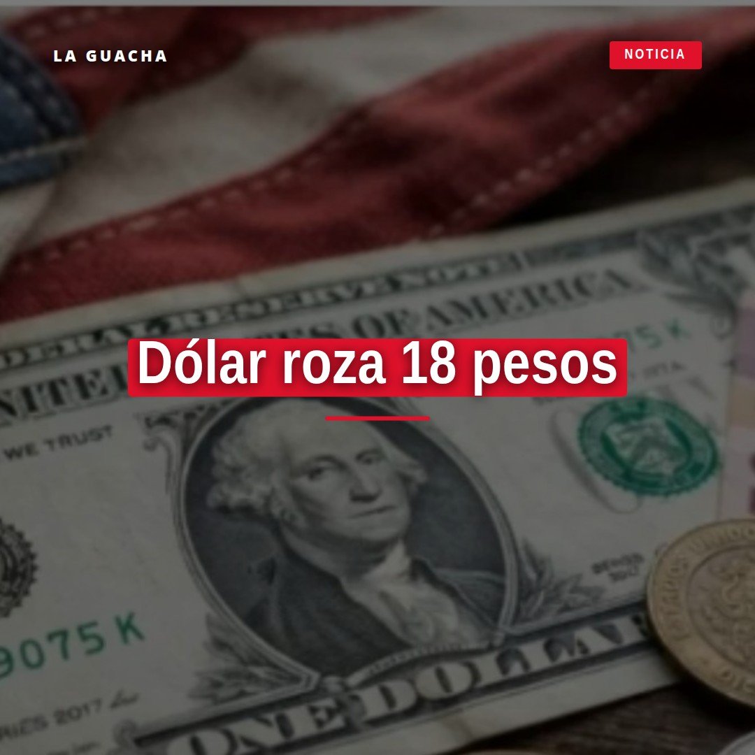 Gráfica de cotización mostrando el dólar roza 18 pesos y una flecha ascendente indicando recuperación del peso mexicano