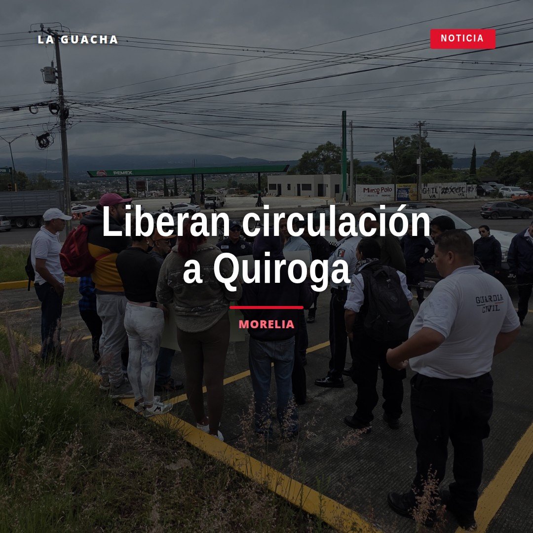 Vialidad de la carretera Morelia-Quiroga despejada tras liberación de la circulación por colonos del poniente de Morelia