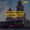 Más de seis décadas de experiencia: morebús adquiere unidades yutong en Morelia, Michoacán