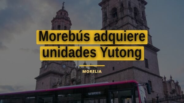 Más de seis décadas de experiencia: morebús adquiere unidades yutong en Morelia, Michoacán