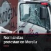 normalistas protestan morelia: manifestantes frente a instalaciones de la Usicamm en el cruce del Periférico y la avenida