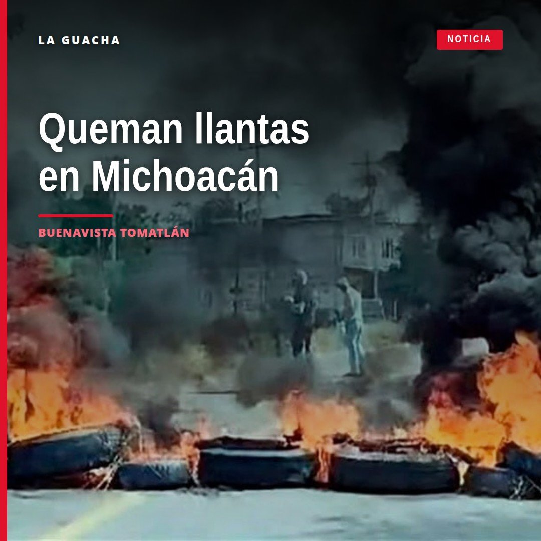 Llantas incendiadas sobre la carretera Buenavista-Tepalcatepec, cerca del Panteón Municipal de Buenavista Tomatlán