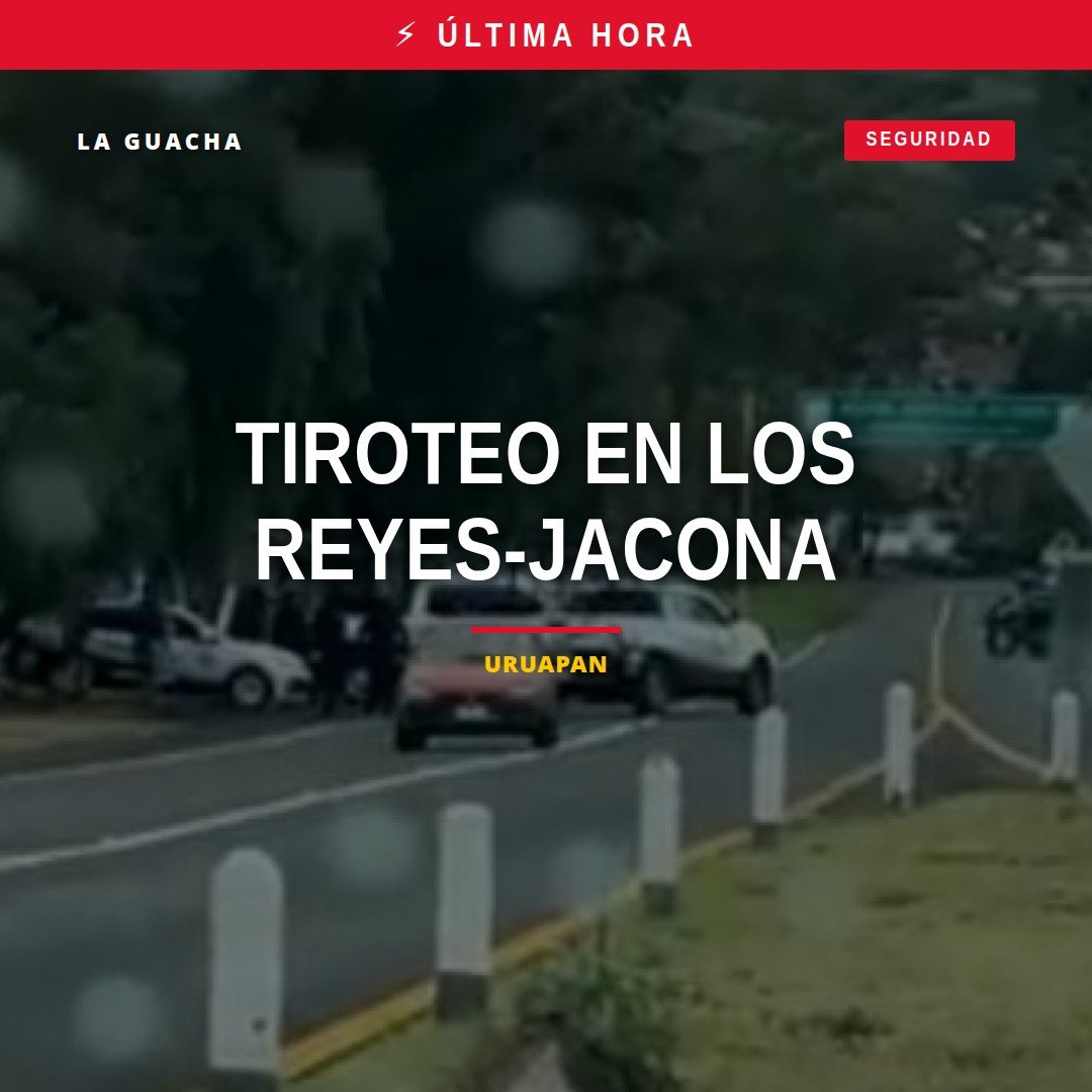 Imagen ilustrativa de la carretera Los Reyes-Jacona tras el tiroteo los reyes-jacona, con presencia de autoridades y